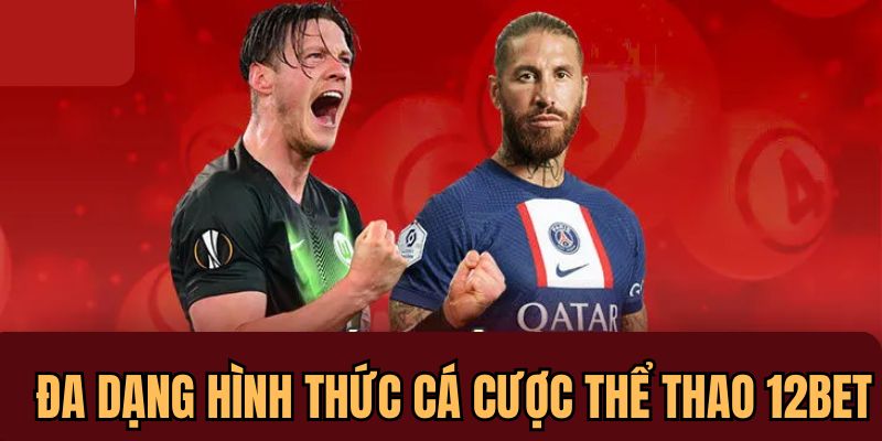 12BET mang tới nhiều loại hình cá cược thể thao hấp dẫn