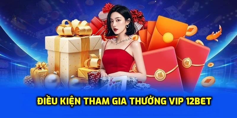 Quy định để nhận thưởng vip 12BET