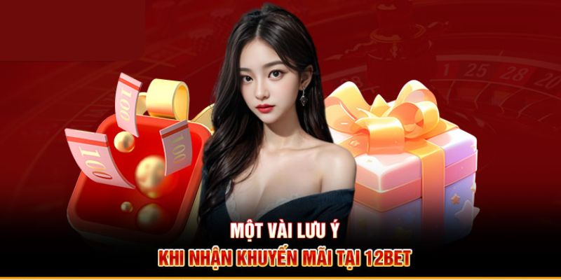 Tri ân khách hàng 12Bet có một số lưu ý quan trọng